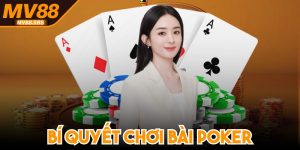Bí Quyết Chơi Bài Poker Giúp Anh Em Thắng Lớn Mỗi Ván