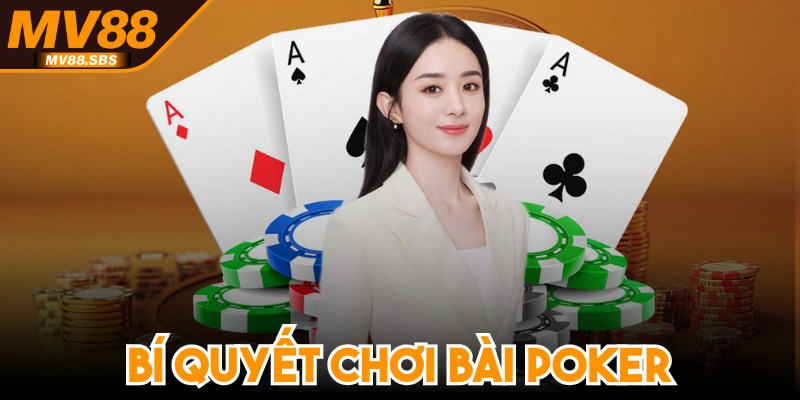 Bí Quyết Chơi Bài Poker Giúp Anh Em Thắng Lớn Mỗi Ván