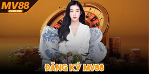 Đăng Ký MV88 Dễ Dàng Với Hướng Dẫn Cụ Thể Cho Người Mới
