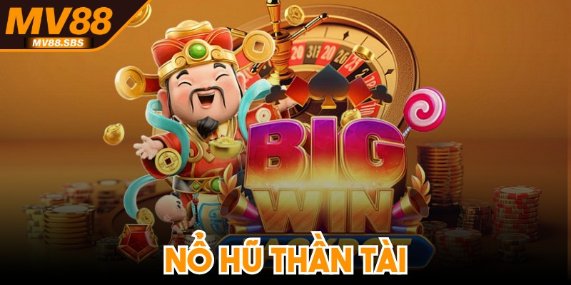 Nổ Hũ Thần Tài - Mang Đến Các Cơ Hội Vàng Khi Săn Thưởng