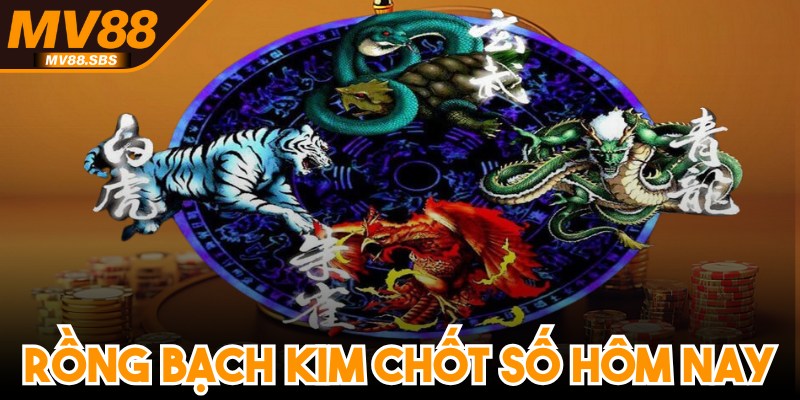 Rồng Bạch Kim Chốt Số Hôm Nay - Dự Đoán Kết Quả Chuẩn Xác